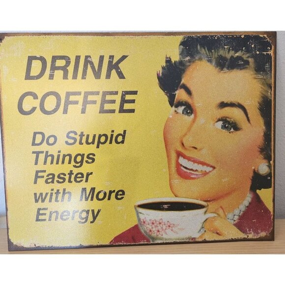 Metal Signs says " Drink Coffee Do Stupid Things Faster with More Energy" - Picture 4 of 6